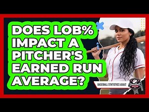 Does LOB% Impact a Pitcher's Earned Run Average?