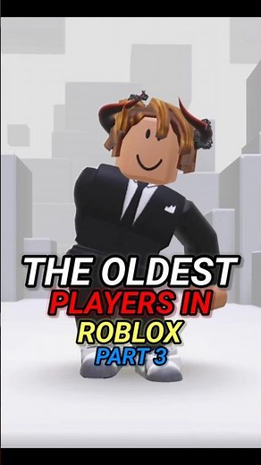 THE OLDEST PLAYERS IN ROBLOX [PART 3]
