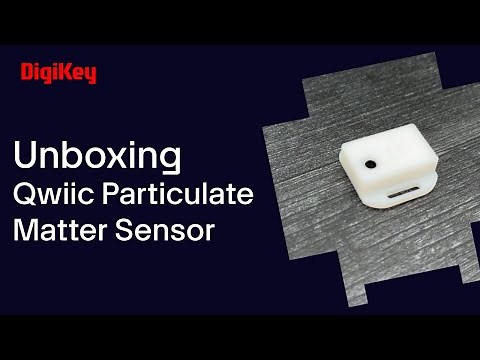 SparkFun Qwiic Particulate Matter Sensor - Unboxing | DigiKey