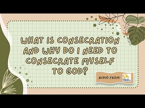 What Is Consecration and Why Do I Need to Consecrate Myself to God?