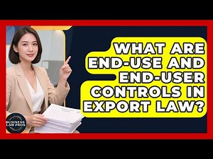 What Are End-use And End-user Controls In Export Law? - Business Law Pros