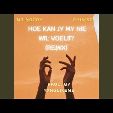 Hoe Kan Jy My Nie Wil Voelii (feat. Mr Moody & Chuksta) (Remix)