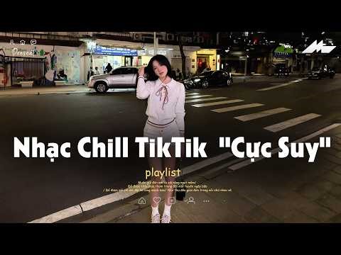 𝐏𝐥𝐚𝐲𝐥𝐢𝐬𝐭 Nhạc Chill TikTok Triệu View - Nhạc Buồn Chill 2026 "Cực Suy", Nhạc Lofi Chill Buồn TikTok