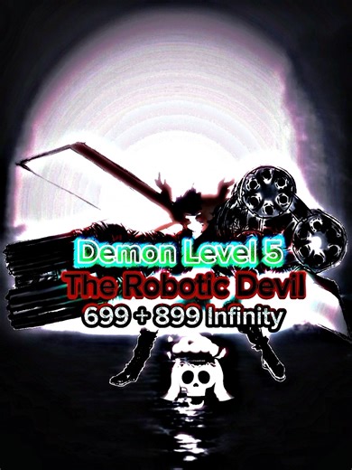 Demon Level 5 [The Robotic Devil] 699 + 899 Infinity