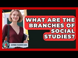 What Are The Branches Of Social Studies? - Aspiring Teacher Guide