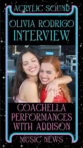 Olivia Rodrigo Speaks On Coachella with Addison Rae in New Interview