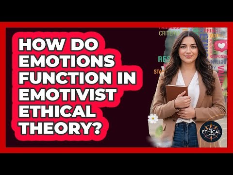 How Do Emotions Function In Emotivist Ethical Theory?