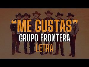 Grupo Frontera - Me Gustas (Letra)