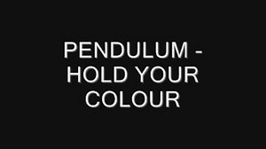 pendulum - hold your colour