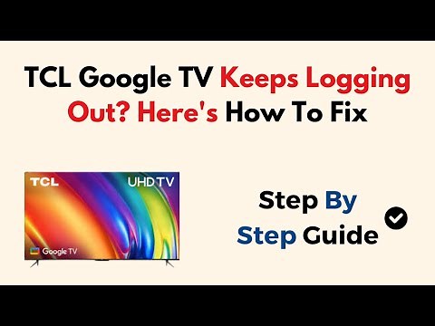 How to Fix TCL Google TV Keeps Logging Out Issue (Sign-In, Account & Software Fix Guide)