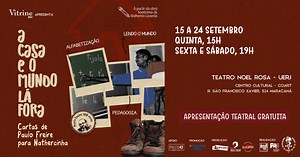 A CASA E O MUNDO LÁ  FORA: Cartas de Paulo Freire para Nathercinha | 22/09 | Quinta-feira
