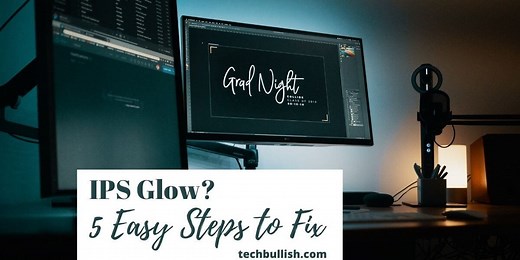 What is IPS Glow: How to reduce it? (Know This FIX!)