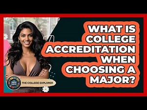 What Is College Accreditation When Choosing A Major? - The College Explorer