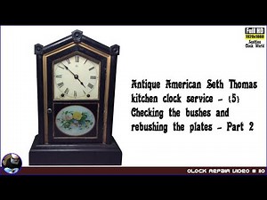 Antique American Seth Thomas clock repair - Part 5-2 - Checking the bushes and re-bushing