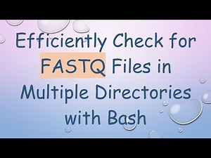 Efficiently Check for FASTQ Files in Multiple Directories with Bash