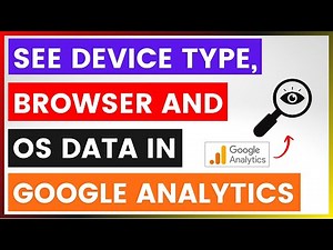 How To See Device Type, Browser And OS Data In Google Analytics? [in 2025]