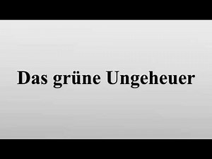 Das grüne Ungeheuer