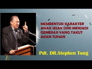 REV. DR. STEPHEN TONG ~ SHAPING CHILDREN'S CHARACTER EARLY TO BE A GOD-FEARING GENERATION