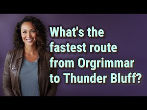 What's the fastest route from Orgrimmar to Thunder Bluff?