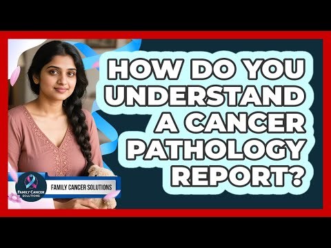 How Do You Understand A Cancer Pathology Report? - Family Cancer Solutions