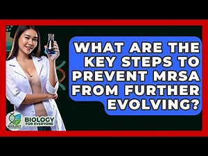 What Are The Key Steps To Prevent MRSA From Further Evolving? - Biology For Everyone