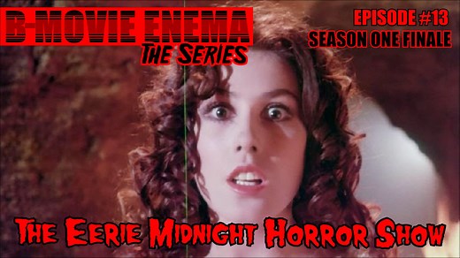 B-Movie Enema: The Series Episode #13 - The Eerie Midnight Horror Show