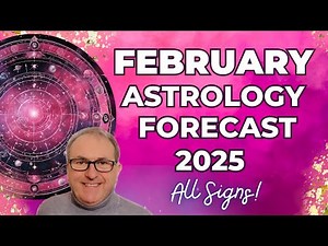 February 2025 Astrology: Horoscope Forecast for ALL 12 SIGNS!