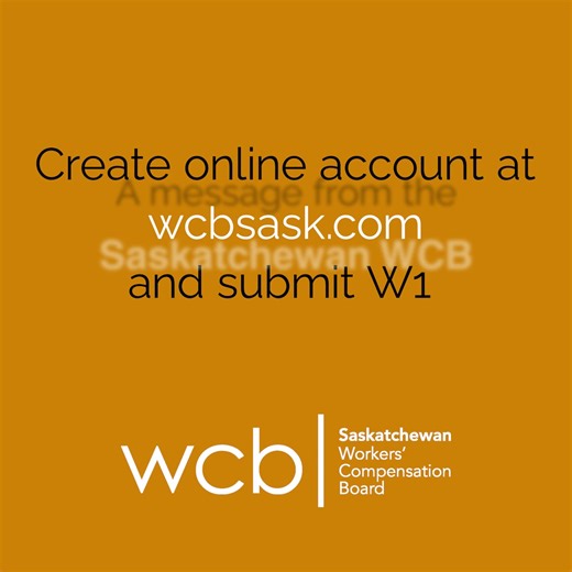 Injured at work? Act fast: Get medical attention, report your injury to your employer & the WCB by creating an online account at wcbsask.com and submit a W1 form. | Saskatchewan Workers' Compensation Board