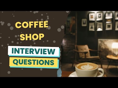 Coffee Shop Interview Questions (with answers & tips)