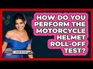 How Do You Perform The Motorcycle Helmet Roll-Off Test?