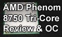 AMD Phenom X3 8750 Tri-Core Review & Overclocking Analysis