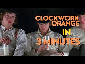 A Clockwork Orange in 3 minutes