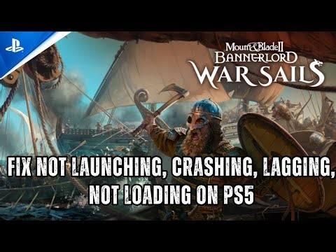 Fix Mount & Blade II: Bannerlord - War Sails Crashing, Not Loading, Lagging, Not Launching on PS5