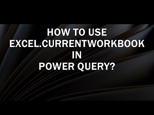 How to Use Excel CurrentWorkBook in Power Query