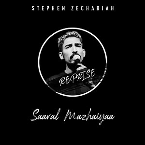 Saaral Mazhaiyaa (Reprise) - Stephen Zechariah: Song Lyrics, Music Videos & Concerts