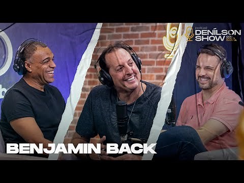 BENJAMIN BACK | Podcast Denílson Show #115