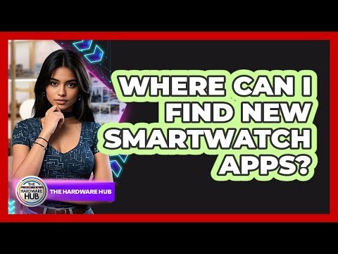 Where Can I Find New Smartwatch Apps?