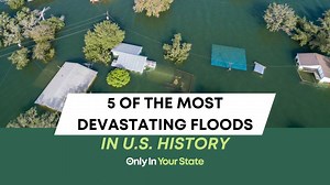 5 of the most devastating floods in US history