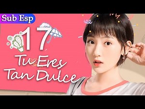 【Sub Español】Tu Eres Tan Dulce EP17 | You Are So Sweet | 你听起来很甜