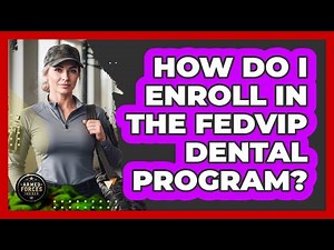 How Do I Enroll In The FEDVIP Dental Program?