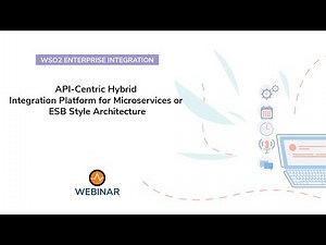 API Centric Hybrid Integration Platform for Microservices or ESB Style Architecture, WSO2 Webinar