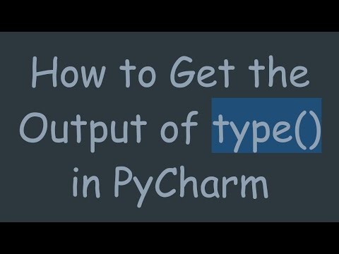 How to Get the Output of type() in PyCharm