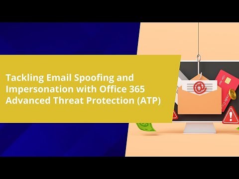 Tackling Email Spoofing and Impersonation with Office 365 Advanced Threat Protection ATP