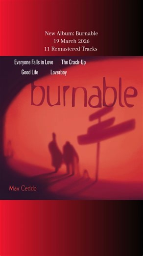 New Max Ceddo album, Burnable, igniting... 19 March 2026.