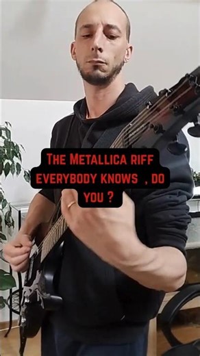 The Metallica riff everybody knows , right ?