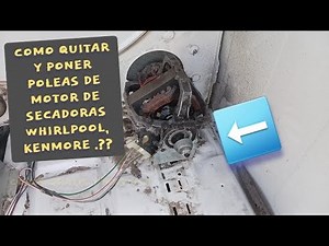 Como quitar y poner poleas de motor de secadoras whirlpool ,Kenmore?
