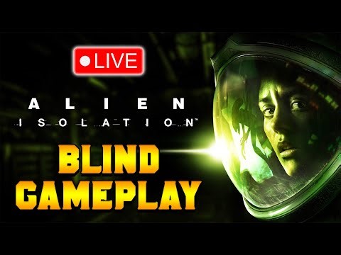 BLIND FIRST PLAYTHROUGH | LIVE | Alien: Isolation