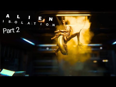 Alien Isolation - Part 2 | IT'S BLOODY HERE