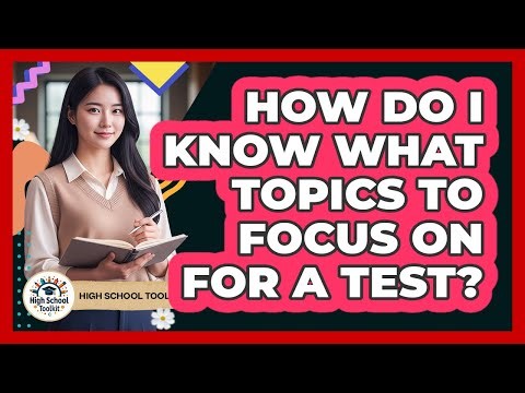 How Do I Know What Topics to Focus On for a Test?