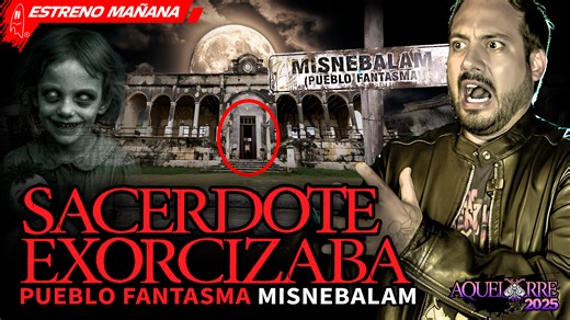 Sacerdote exorcizaba pueblo fantasma Misnebalam | Estreno Mañana por mi canal de YT | ALBERTO DEL ARCO
